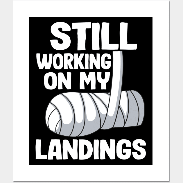 Still Working On My Landings Broken Arm Recovery Funny Wall Art by Kuehni